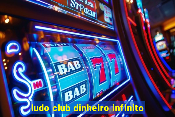 ludo club dinheiro infinito