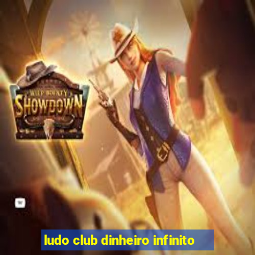 ludo club dinheiro infinito