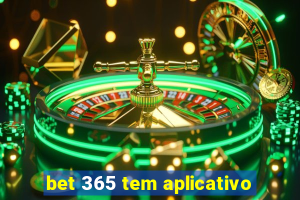 bet 365 tem aplicativo