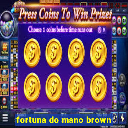 fortuna do mano brown