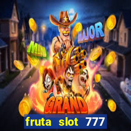 fruta slot 777 mega jackpot