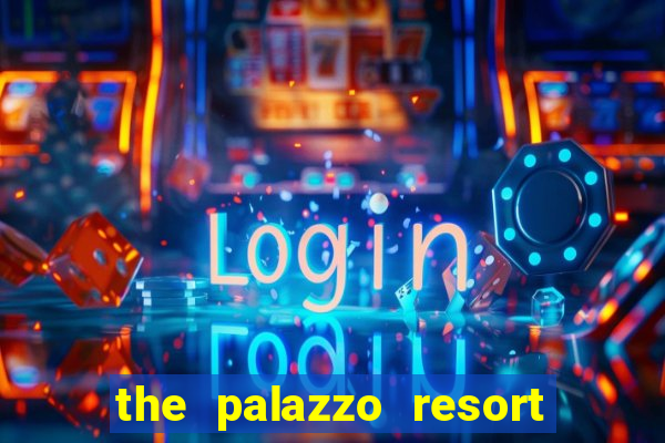 the palazzo resort hotel casino