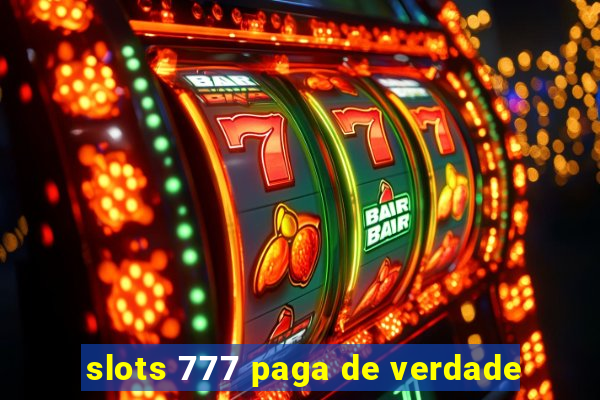 slots 777 paga de verdade