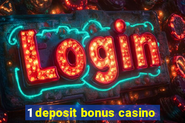 1 deposit bonus casino