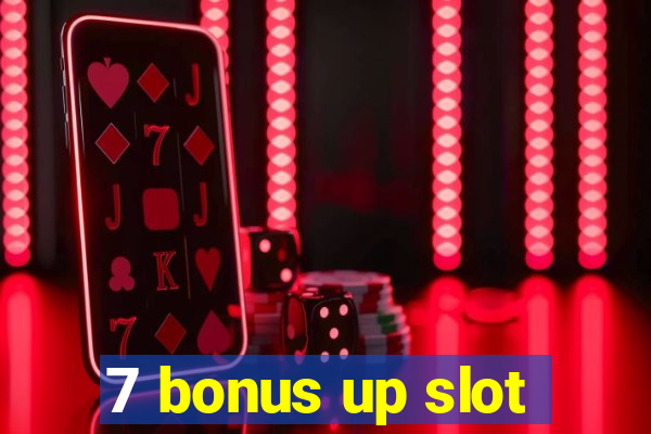 7 bonus up slot