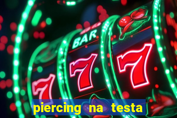 piercing na testa de baixo