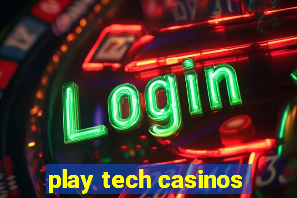 play tech casinos