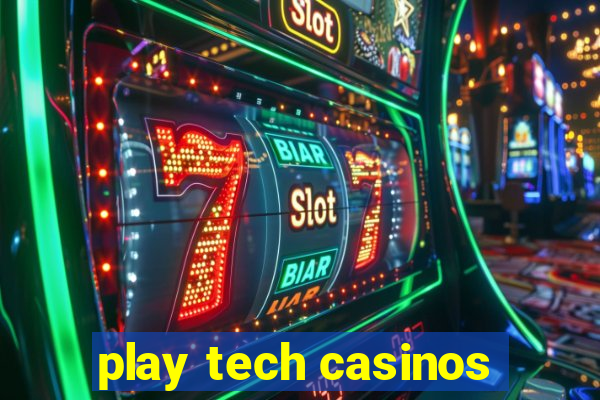 play tech casinos