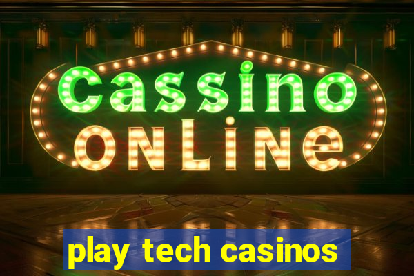 play tech casinos