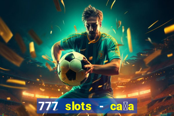 777 slots - ca莽a n铆quel gr谩tis