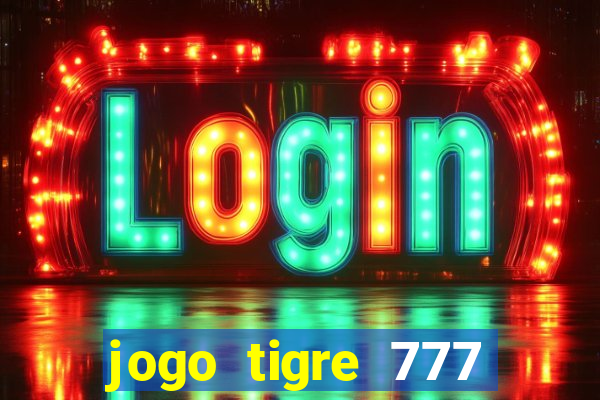 jogo tigre 777 como jogar