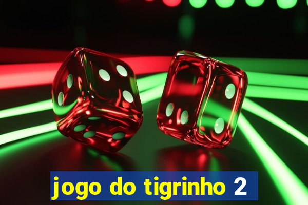 jogo do tigrinho 2