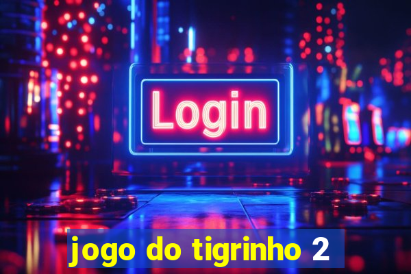 jogo do tigrinho 2