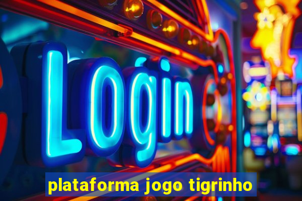 plataforma jogo tigrinho