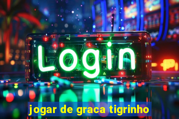 jogar de graca tigrinho