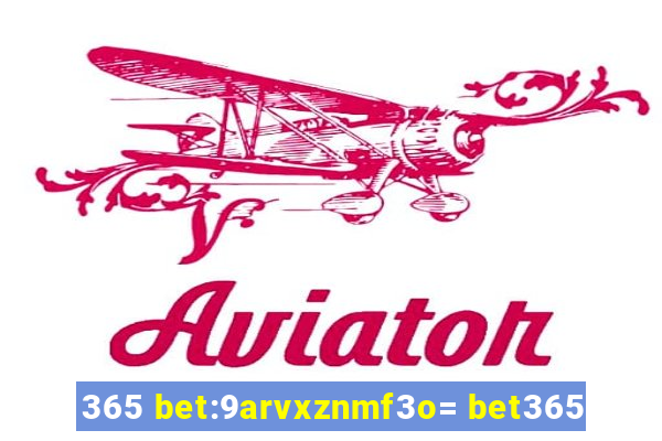 365 bet:9arvxznmf3o= bet365