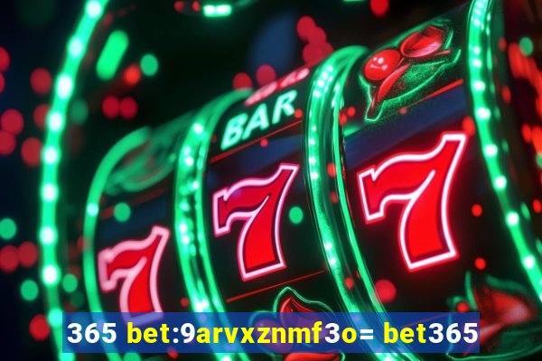 365 bet:9arvxznmf3o= bet365