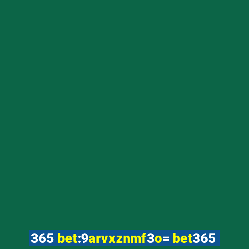 365 bet:9arvxznmf3o= bet365