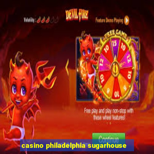 casino philadelphia sugarhouse