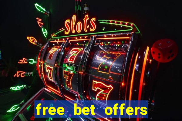 free bet offers with no deposit