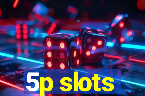 5p slots