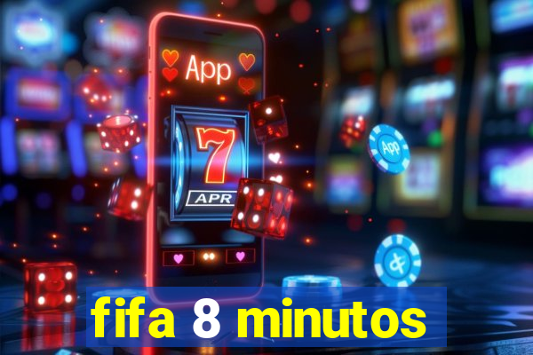 fifa 8 minutos