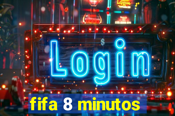 fifa 8 minutos