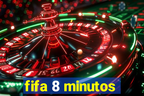 fifa 8 minutos