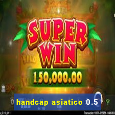 handcap asiatico 0.5