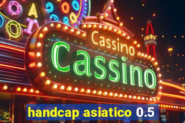 handcap asiatico 0.5