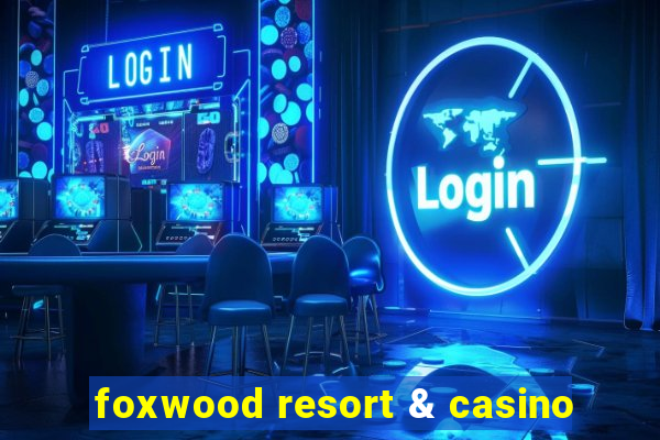 foxwood resort & casino