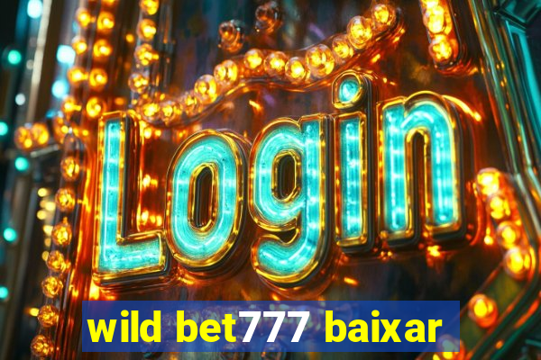 wild bet777 baixar