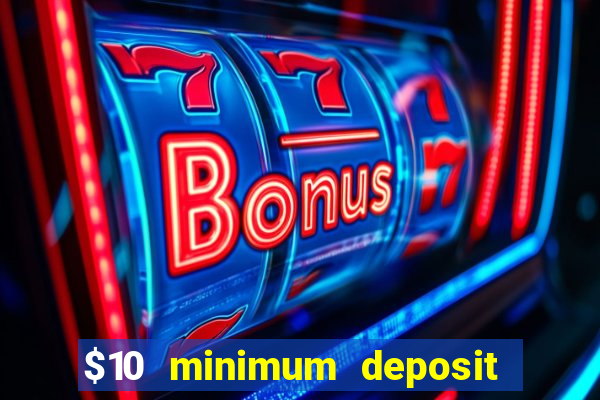 $10 minimum deposit usa casino