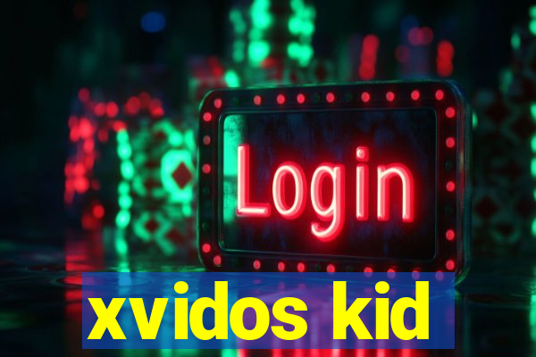 xvidos kid