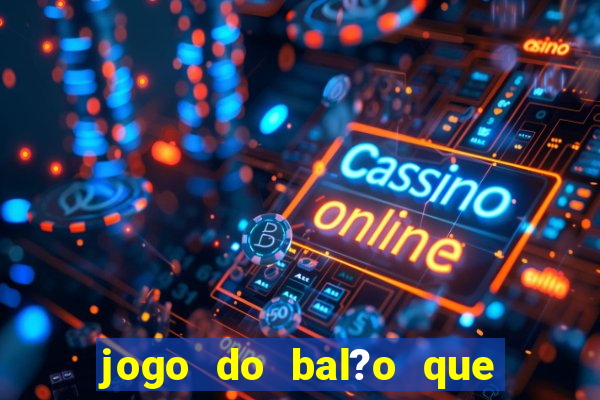 jogo do bal?o que ganha dinheiro