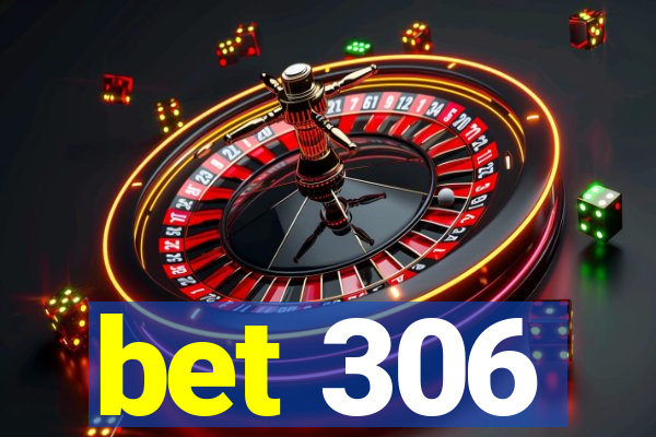 bet 306