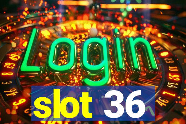 slot 36