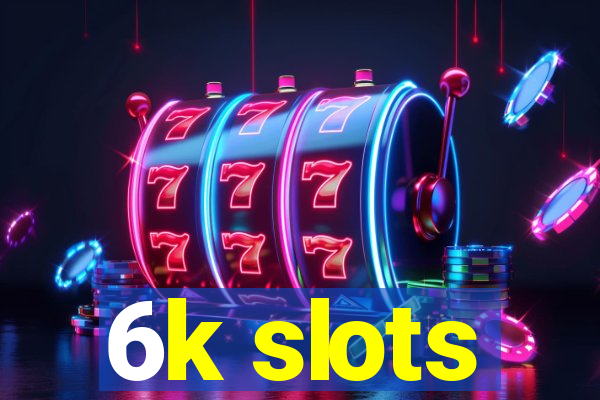 6k slots