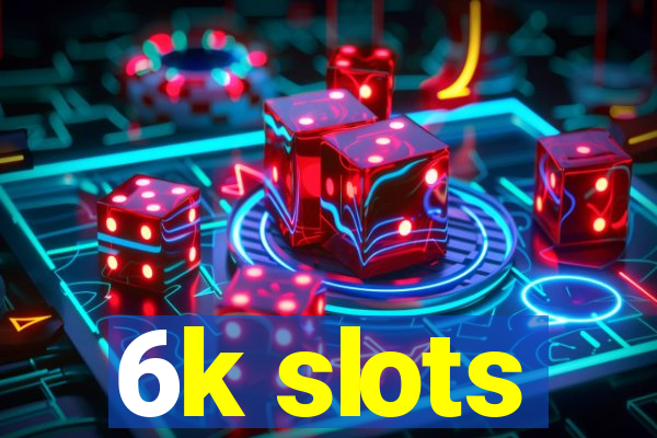 6k slots