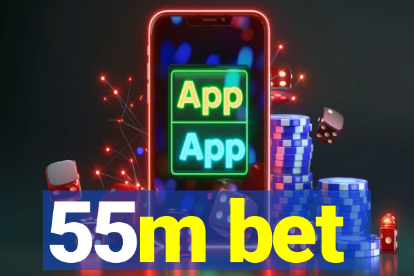 55m bet