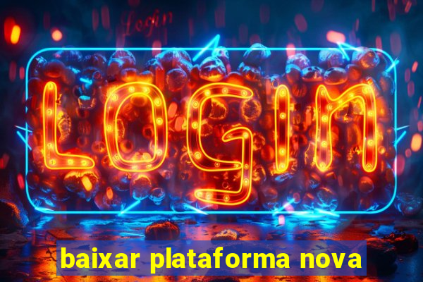 baixar plataforma nova