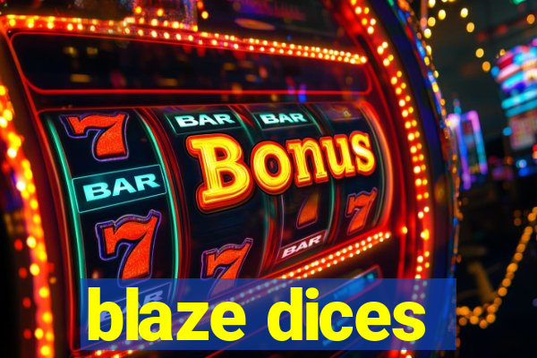 blaze dices