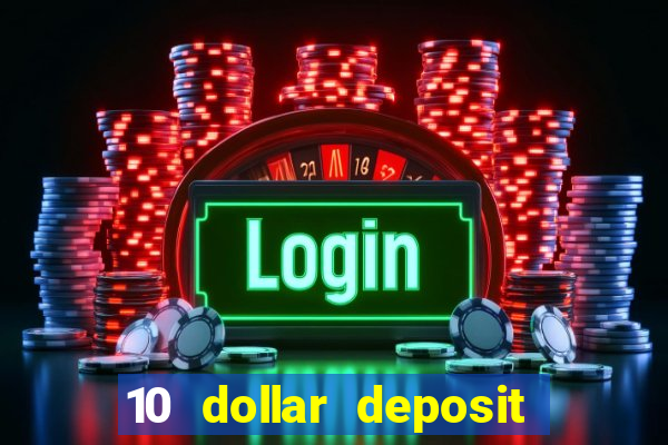 10 dollar deposit online casino