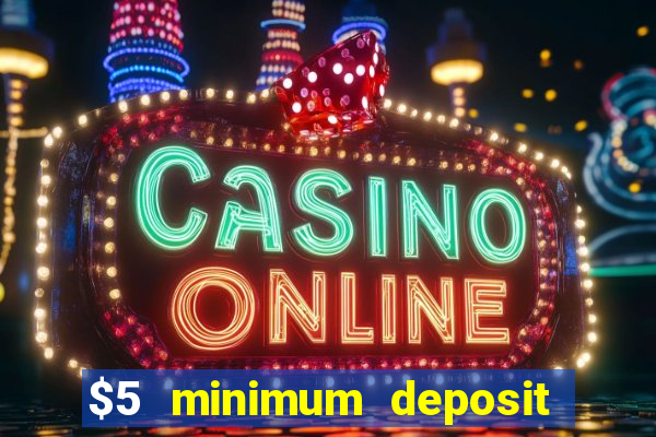 $5 minimum deposit casinos 2018