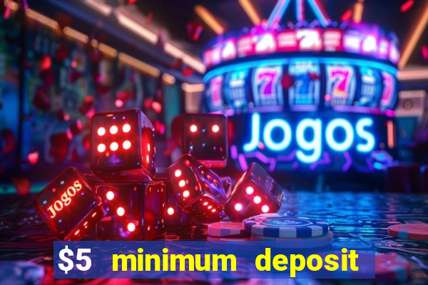 $5 minimum deposit casinos 2018