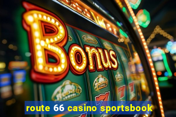 route 66 casino sportsbook