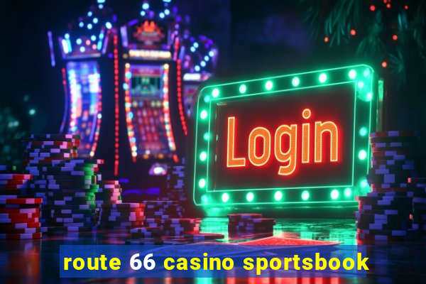 route 66 casino sportsbook