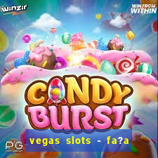 vegas slots - fa?a login para obter b?nus grátis