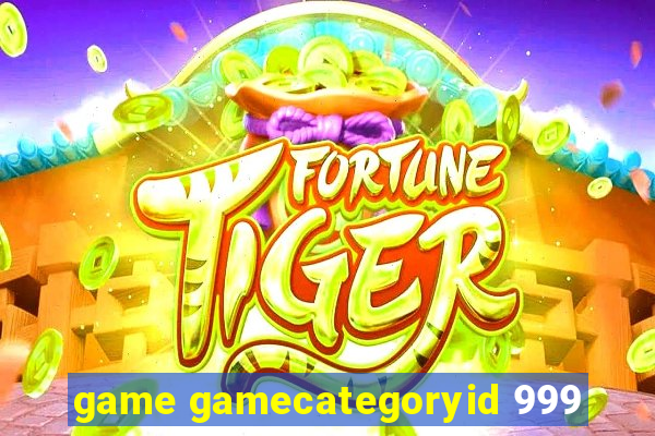 game gamecategoryid 999