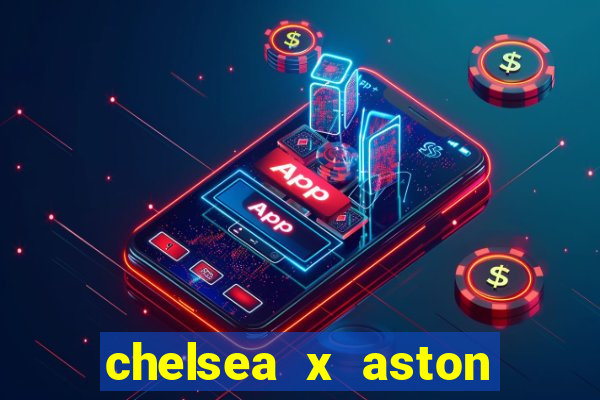 chelsea x aston villa palpites